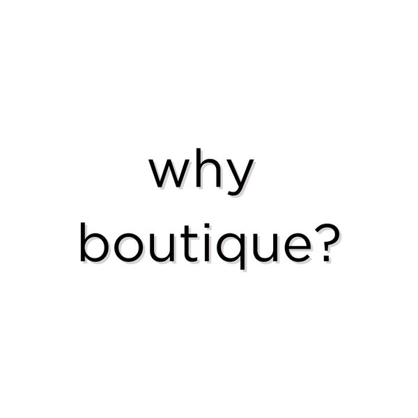 Boutique because.....